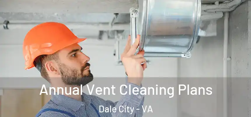 Annual Vent Cleaning Plans Dale City - VA