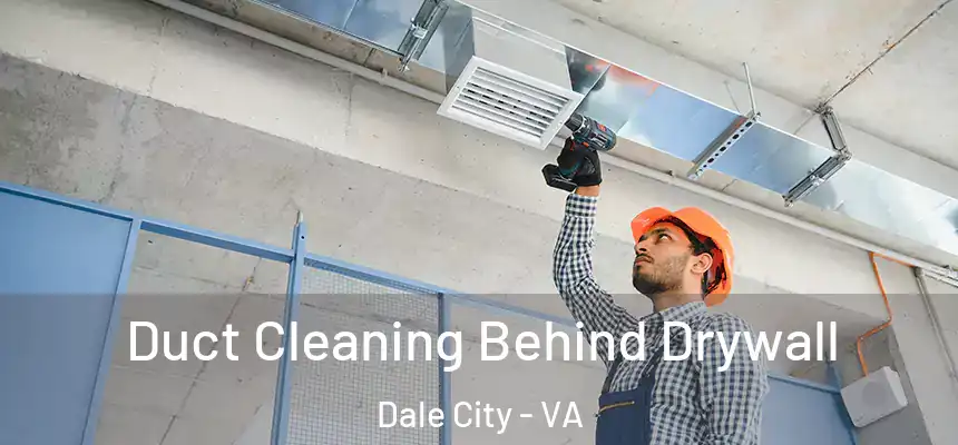Duct Cleaning Behind Drywall Dale City - VA