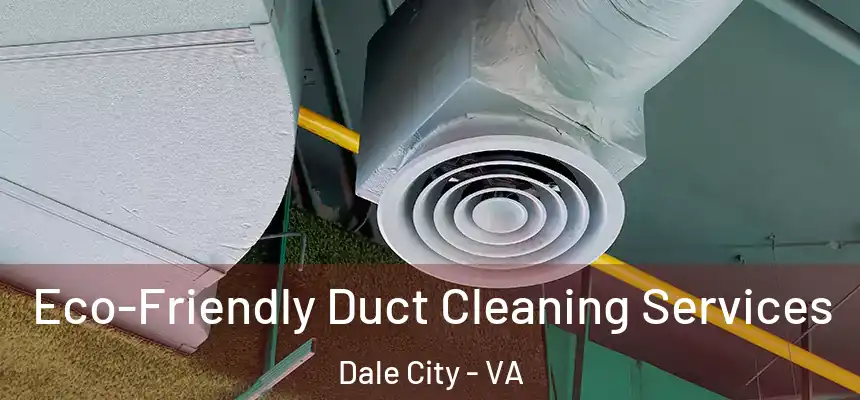 Eco-Friendly Duct Cleaning Services Dale City - VA